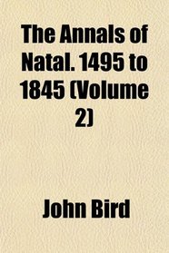 The Annals of Natal. 1495 to 1845 (Volume 2)