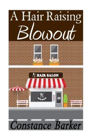 A Hair Raising Blowout: A Cozy Mystery (The Teason and Pleasen Hair Salon Series) (Volume 1)