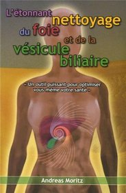 L'étonnant nettoyage du foie et de la vésicule biliaire (French Edition)