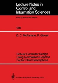 Robust Controller Design Using Normalized Coprime Factor Plant Descriptions (Lecture Notes in Control and Information Sciences)