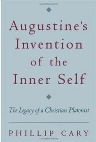Augustine's Invention of the Inner Self: The Legacy of a Christian Platonist