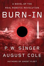 Burn-In: A Novel of the Real Robotic Revolution