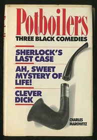 Potboilers: Three Black Comedies. Sherlock's Last Case; Ah, Sweet Mystery of Life; Clever Dick