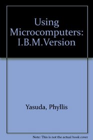 Using Microcomputers: A Non-Programming Approach to Computer Literacy/IBM
