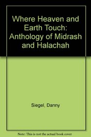 Where Heaven and Earth Touch: Anthology of Midrash and Halachah