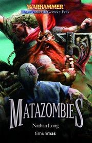 Matazombies (Warhammer: Gotrek y Felix, bk 12) (Zombieslayer (Warhammer: Gotrek and Felix, bk 12)) (Spanish Edition)