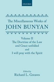 The Miscellaneous Works of John Bunyan: Volume 2: The Doctrine of the Law and Grace Unfolded, and, I Will Pray With the Spirit (The Miscellaneous Works of John Bunyan, Volume 2) (v. 2)