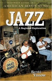 Jazz : A Regional Exploration (Greenwood Guides to American Roots Music)