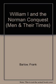 William I and the Norman Conquest (Men & Their Times)