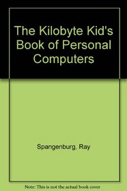 The Kilobyte Kid's Book of Personal Computers