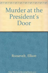Elliott Roosevelt's Murder at the President's Door: An Eleanor Roosevelt Mystery