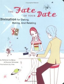 Fate of Your Date: Divination for Dating, Mating, And Relating