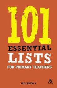 101 Essential Lists for Primary Teachers (101 Essential Lists (Continuum))