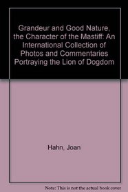 Grandeur and Good Nature, the Character of the Mastiff: An International Collection of Photos and Commentaries Portraying 