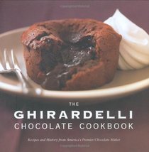 Ghirardelli Chocolate Cookbook: Recipes and History from America's Premier Chocolate Maker