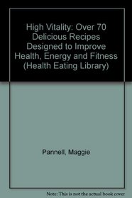 High Vitality Cookbook: Over 70 Fabulous Recipes to Improve Health, Energy and Fitness (Health Eating Library)