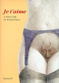 Je T'Aime: A Pillow Talk by Roland Topor