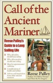 Call of the Ancient Mariner : Reese Palley's Guide to a Long Sailing Life