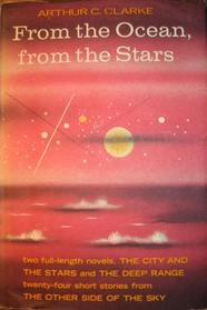 From the Ocean, from the Stars; An Omnibus Containing the Complete Novels: The Deep Range and the City and the Stars, and Twenty-Four Short Stories.