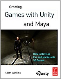 Creating Games with Unity and Maya: How to Develop Fun and Marketable 3D Games