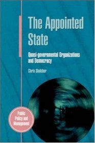 The Appointed State: Quasi-Governmental Organizations and Democracy (Public Policy and Management)