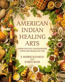 American Indian Healing Arts : Herbs, Rituals, and Remedies for Every Season of Life