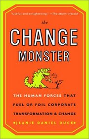 The Change Monster: The Human Forces that Fuel or Foil Corporate Transformation and Change
