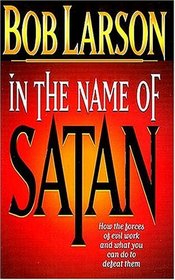 In The Name Of Satan How The Forces Of Evil Work And What You Can Do To Defeat Them