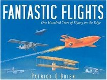 Fantastic Flights: One Hundred Years of Flying on the Edge