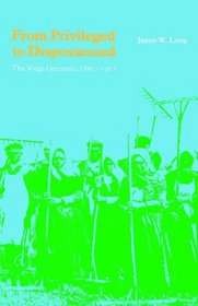 From Privileged to Dispossessed: The Volga Germans, 1860-1917