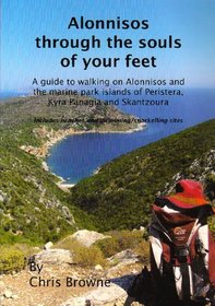 Alonnisos Through the Souls of Your Feet: A Guide to Walking on Alonnisos and the Marine Park Islands of Peristera, Kyra Panagia and Skantzoura
