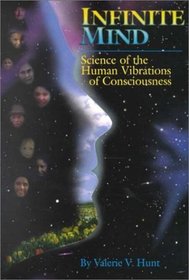 Infinite Mind: Science of Human Vibrations of Consciousness