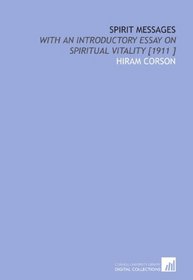 Spirit Messages: With an Introductory Essay on Spiritual Vitality [1911 ]
