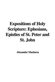 Expositions of Holy Scripture: Ephesians, Epistles of St. Peter and St. John