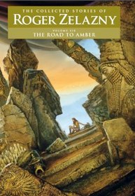 The Road to Amber, Vol 6: The Collected Stories of Roger Zelazny