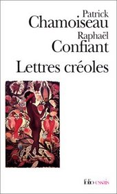 Lettres creoles: Tracees antillaises et continentales de la litterature : Haiti, Guadeloupe, Martinique, Guyane, 1635-1975 (Collection Folio/essais) (French Edition)