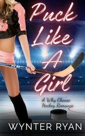 Puck Like A Girl: A Why Choose Hockey Romance (Playing the Puck)