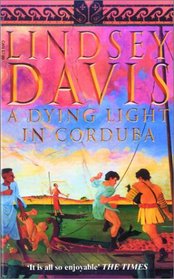 Dying Light in Corduba (Marcus Didius Falco, Bk 8)