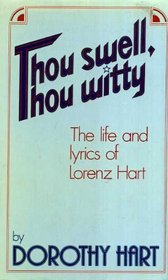 Thou Swell, Thou Witty: Life and Lyrics of Lorenz Hart