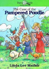 The Case of the Pampered Poodle (Darcy J. Doyle, Daring Detective, Bk 4)