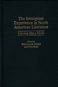 The Immigrant Experience in North American Literature: Carving Out a Niche (Contributions to the Study of American Literature)