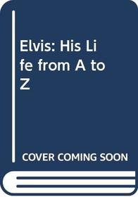 Elvis: His Life from A to Z