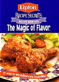 Lipton Recipe Secrets The Magic of Flavor (71 Ways To Turn Ordinary Into Irresistible)