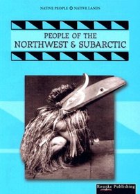 People of the Northwest & Subarctic (Native People, Native Lands)