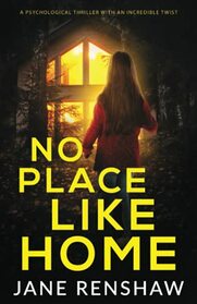 No Place Like Home: A psychological thriller with an incredible twist