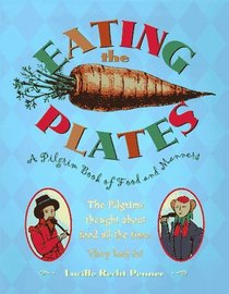 Eating The Plates: A Pilgrim Book Of Food And Manners