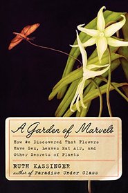 A Garden of Marvels: How We Discovered that Flowers Have Sex, Leaves Eat Air, and Other Secrets of Plants