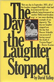 The Day the Laughter Stopped: the True Story of Fatty Arbuckle