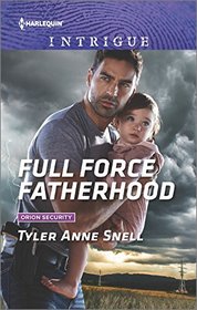 Full Force Fatherhood (Orion Security, Bk 2) (Harlequin Intrigue, No 1634)