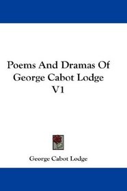 Poems And Dramas Of George Cabot Lodge V1